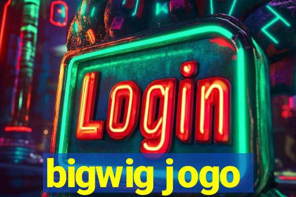 bigwig jogo